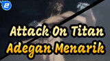 Attack On Titan
Adegan Menarik_2