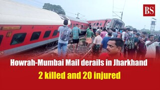 Howrah-Mumbai Mail derails in Jharkhand; 2 killed and 20 injured | Train accident