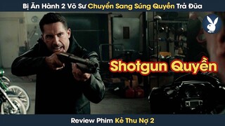 [Review Phim] Vì Bị Ăn Hành Quá Nhiều 2 Võ Sư Chuyển Sang Súng Quyền Và Cái Kết