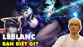 Bạn biết gì về LeBlanc: Bà trùm lừa tình 1100 tuổi - Tướng tủ của 2 Huyền Thoại trong LMHT