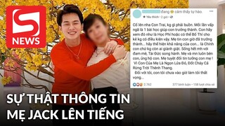 Sự thật thông tin mẹ Jack lên tiếng bảo vệ con trai, gọi vụ lùm xùm là “sự bố thí”