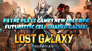 [Payne Plays Games] - Lost Galaxy Guardian! A futuristic idle gacha game with gorgeous graphics!