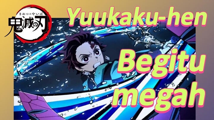 Yuukaku-hen Begitu megah