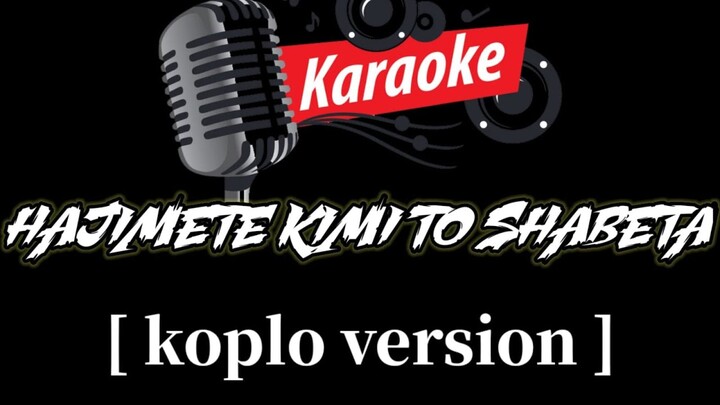[KARAOKE] Hajimete kimi to Shabeta - GaGaGaSP [versi koplo]