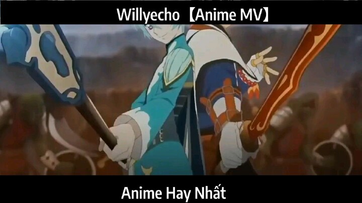 Willyecho【Anime MV】Hay Nhất