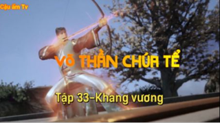 Võ thần chúa tể_Tập 33-Khang vương