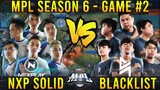 NXP SOLID VS BLACKLIST (GAME 2) MPL-PH S6 | WEEK 1 DAY 2 | MLBB