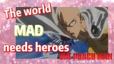 [One-Punch Man]  MAD |  The world needs heroes