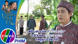 Nỗ lực của ''đồng đội'' có giúp Trọng Sinh thoát cửa tử? | NGHIỆP SINH TỬ - PHẦN 4 | Tập 54