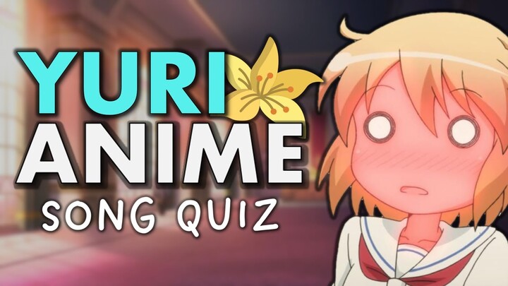 ANIME SONG QUIZ - YURI Edition! 【30+ SONGS | Openings/Endings】