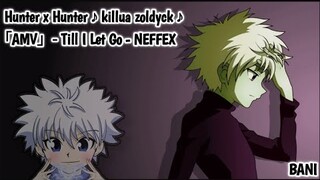 Hunter x Hunter ♪ killua zoldyck ♪ ｢AMV」- Till I Let Go Lyrics - NEFFEX