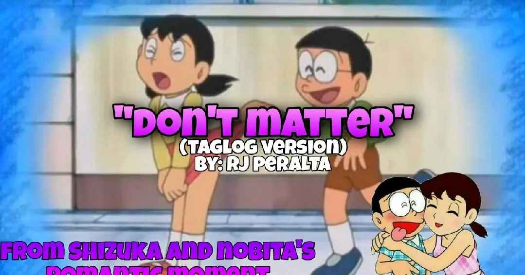 Don't Matter (Tagalog Version) BY: RJ Peralta From Shizuka and Nobita's romantic moment - Bilibili Don't Matter (Tagalog Version) BY: RJ Peralta From Shizuka and Nobita's romantic moment - Bilibili