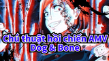 Dog & Bone - Chú thuật hồi chiến AMV