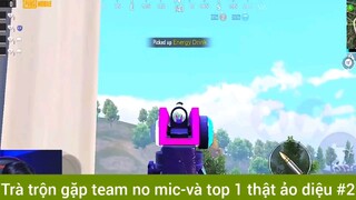 Trà trộn gặp team no mic và top1 thật ảo diệu phần 2