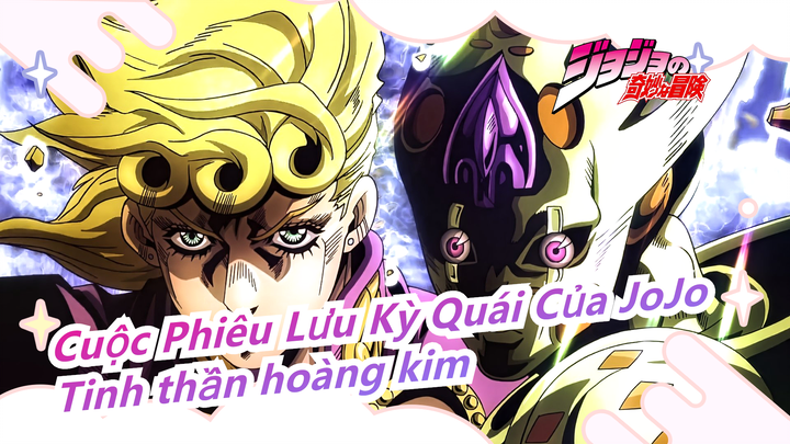 [Cuộc Phiêu Lưu Kỳ Quái Của JoJo AMV] Tinh thần hoàng kim không bao giờ sợ cái chết!