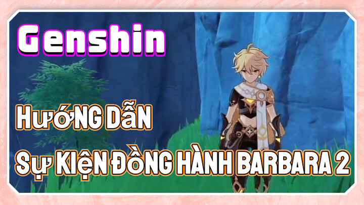 [Genshin, Hướng Dẫn] Sự Kiện Đồng Hành Barbara 2