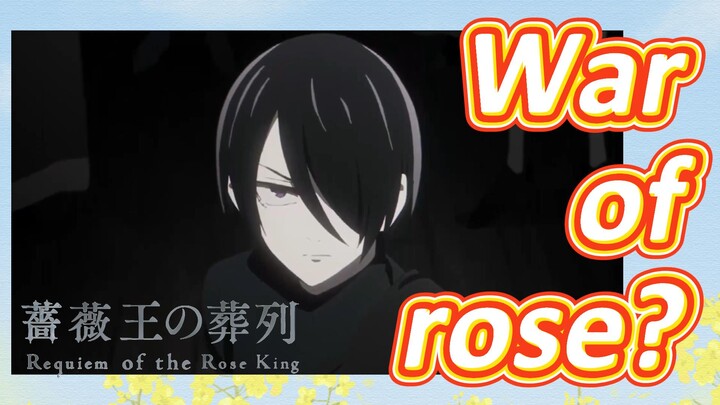 (Requiem of the Rose King) War of rose?