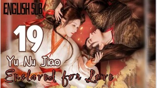 Eps 19 {Eng Sub} | Enslaved for Love | Cdrama  2024