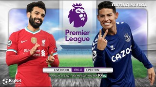 [NHẬN ĐỊNH BÓNG ĐÁ] Liverpool - Everton (0h30 ngày 21/2). Vòng 25 Ngoại hạng Anh. Trực tiếp K+PM