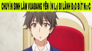 Chuyển Sinh Làm Vua Đang Yên Ổn Lại Đi Lãnh Đạo Đất Nước Phần 6#animehaynhat