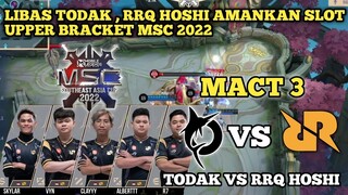 TODAK VS RRQ HOSHI || [Mact 3] RRQ Hoshi amankan Slot upper bracket MSC 2022 - mobile legends