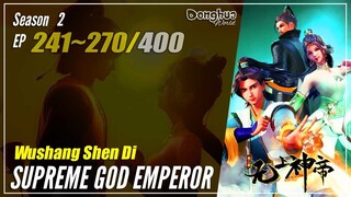 【Wushang Shen Di】 Season 2 Ep. 241~270 (305-334) - Supreme God Emperor | Donghua Sub Indo - 1080P