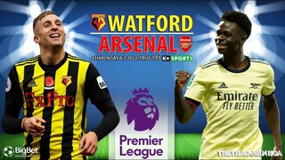 GIẢI NGOẠI HẠNG ANH | Watford vs Arsenal (21h00 ngày 6/3) trực tiếp K+SPORTS 1. NHẬN ĐỊNH BÓNG ĐÁ