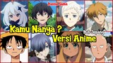【 DUB JAPANESE 】 Kamu Nanya? Versi Karakter Anime