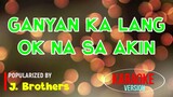 GANYAN KA LANG OK NA SA AKIN - J. Brothers | Karaoke Version |🎼📀▶️