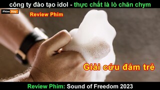 công ty đào tạo idol ai ngờ lại là lò chăn Chynm - Review phim thanh âm của tự do