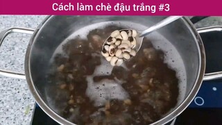 Cách làm chè đậu trắng p3