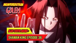 MEMPEREBUTKAN GOLEM - SHAMAN KING (2021) #EP36