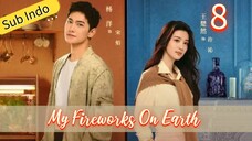 My Fireworks On Earth Eps.8 HD🇨🇳 | Sub Indo🍁