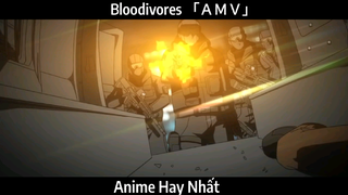 Bloodivores 「ＡＭＶ」Hay Nhất