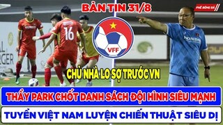 BẢN TIN BÓNG ĐÁ VIỆT NAM 31/8: THẦY PARK CHỐT DANH SÁCH ĐỘI HÌNH SIÊU MẠNH, LUYỆN CHIẾN THUẬT DỊ