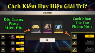 [Garena Free Fire]/Cách Kiếm Huy Hiệu Giải Trí Đổi Trang Phục Miễn Phí,Cách Nhận Thẻ Tạo Phòng Mới?