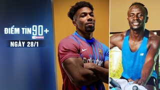 Điểm tin 90+ ngày 28/1 | Adama Traore chính thức trở lại Barcelona; Senegal báo tin vui về Mane