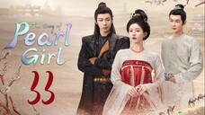 🇨🇳EP 33 | The Story of Pearl Girl (2O24)[EngSub]