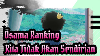 [Ōsama Ranking] 
Kita Tidak Akan Sendirian Setelah Menemukan Yang Lain