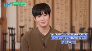 [PT] 2ª Parte da entrevista a Cha Eun-Woo no programa "You quiz on the block"