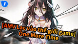 [AMV Lạc vào thế giới game] One More Time_1