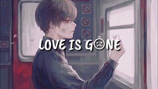 ♪Nightcore ⇾Love Is Gone ღ Lyrics