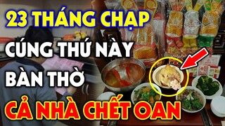 Món Ăn ĐẠI KỴ Tuyệt Đối CẤM CÚNG ÔNG CÔNG ÔNG TÁO Kẻo THẦN LINH QUỞ PHẠT, Tiền Vàng Đội Nón Ra Đi