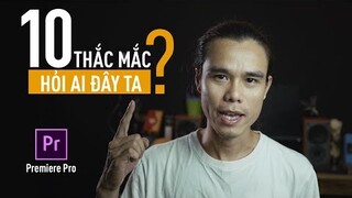 10 câu hỏi cho người mới bắt đầu làm video // Hướng dẫn Premiere pro