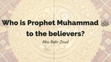 Who is the Prophet Muhammad ﷺ to the believers? | Abu Bakr Zoud
