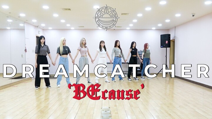 Dreamcatcher 'BEcause' Dance Video (练习室 ver.)