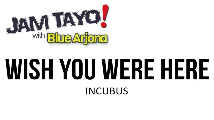 Wish You Were Here (Incubus) JAM TAYO with BLUE ARJONA