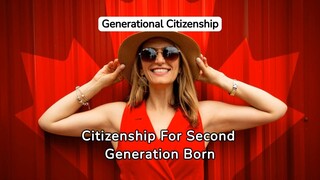 Canada Simplifies Citizenship For Second-Generation Born Abroad