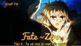 Fate - Zero Tập 4 - Ta sẽ moi bí mật của ngươi