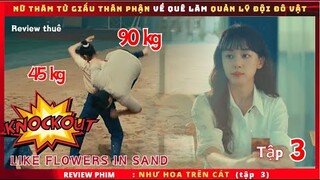 Nữ Cảnh Sát bất ngờ về quê làm quản lý đội đô vật - Review phim: Như Hoa Trên Cát tập 3 - Reiew thuê